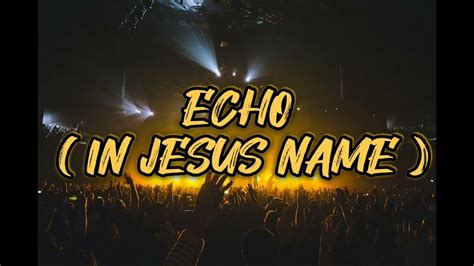 echo in jesus name lyrics|ECHO (In Jesus Name) .